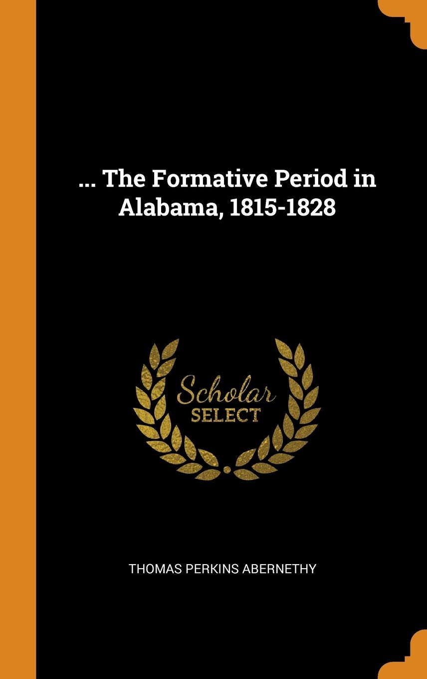 ... the Formative Period in Alabama, 1815-1828 Politics & History
