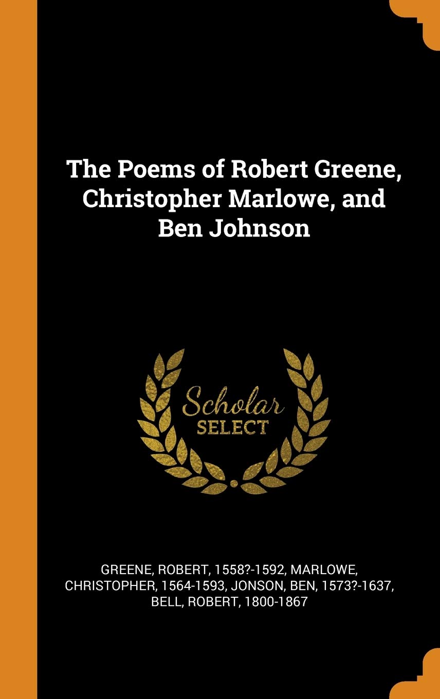 The Poems of Robert Greene, Christopher Marlowe, and Ben Johnson Poetry