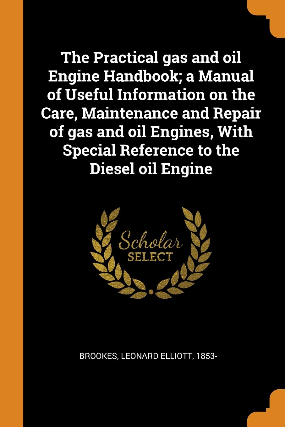 The Practical gas and oil Engine Handbook; a Manual of Useful Information on the Care, Maintenance and Repair of gas and oil Engines, With Special Reference to the Diesel oil Engine Politics & History