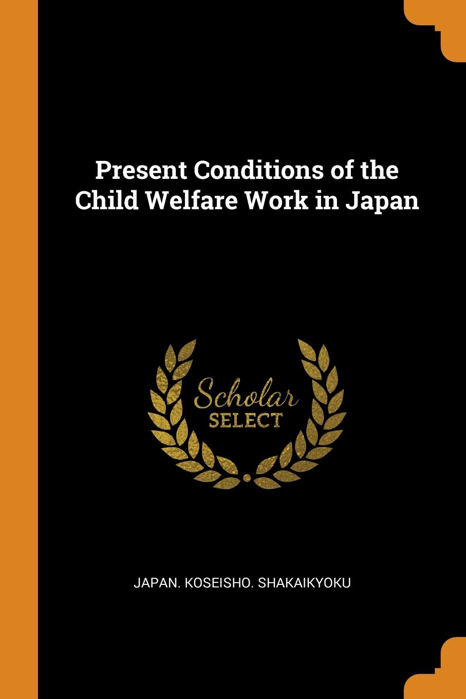 Present Conditions of the Child Welfare Work in Japan Politics & History