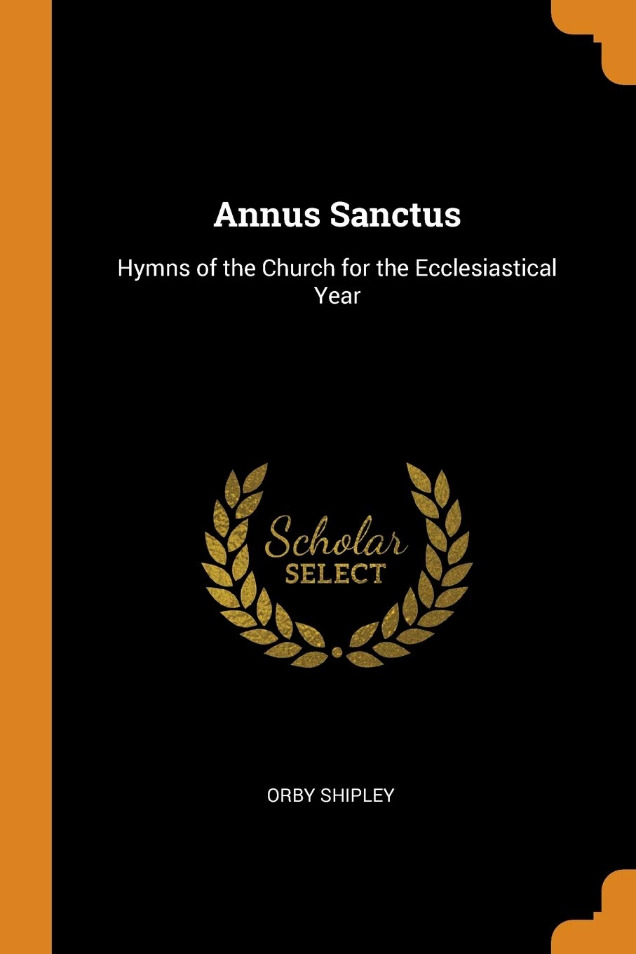 Annus Sanctus: Hymns of the Church for the Ecclesiastical Year book