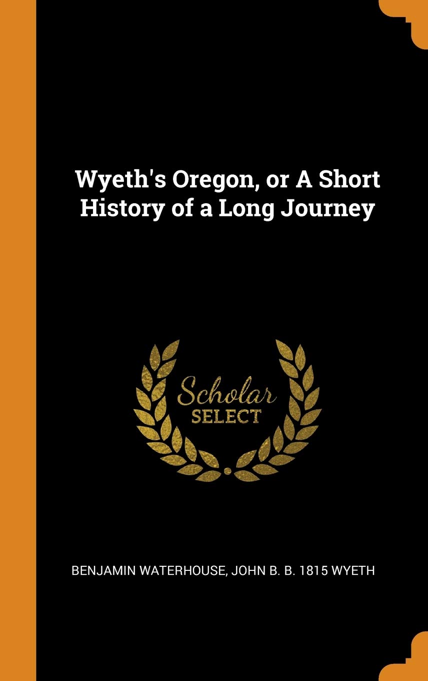 Wyeth's Oregon, or A Short History of a Long Journey Politics & History
