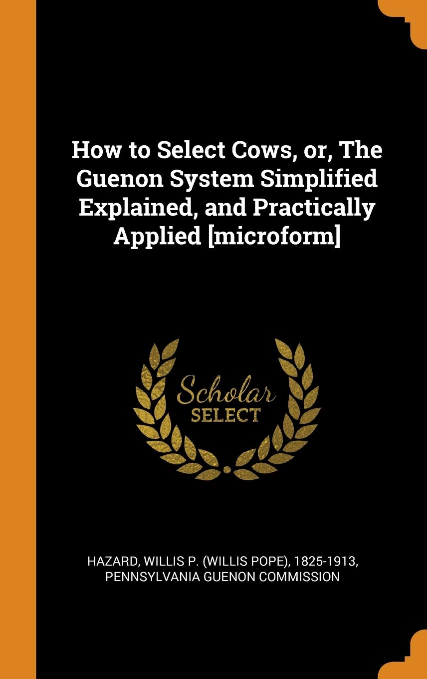 How to Select Cows, or, The Guenon System Simplified Explained, and Practically Applied Politics & History