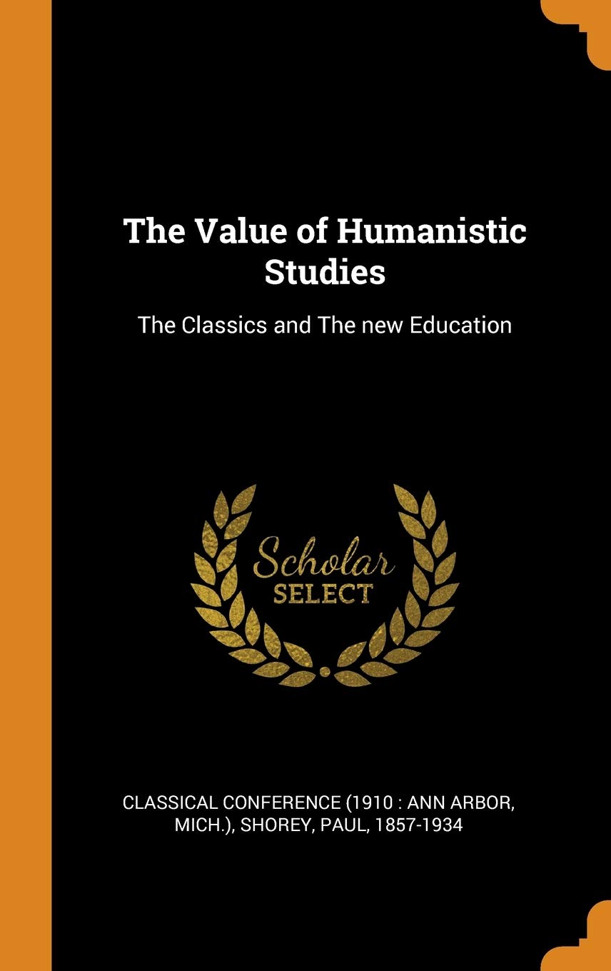 The Value of Humanistic Studies: The Classics and The new Education Politics & History