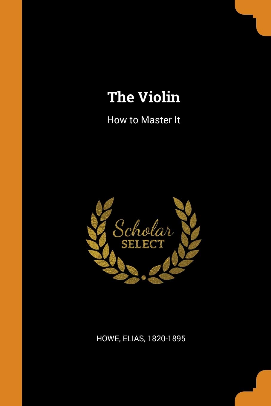 The Violin: How to Master It Politics & History