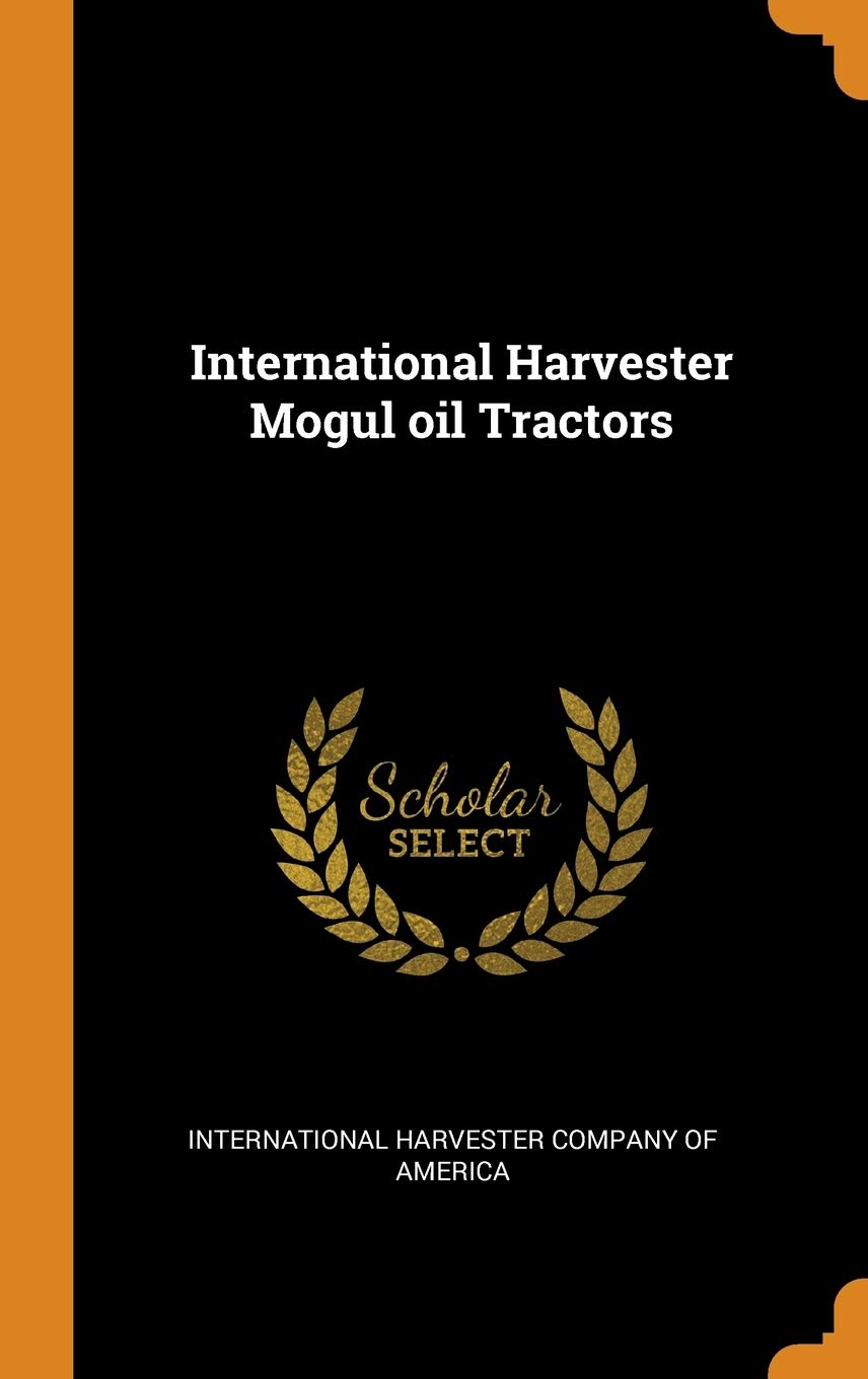 International Harvester Mogul Oil Tractors Politics & History