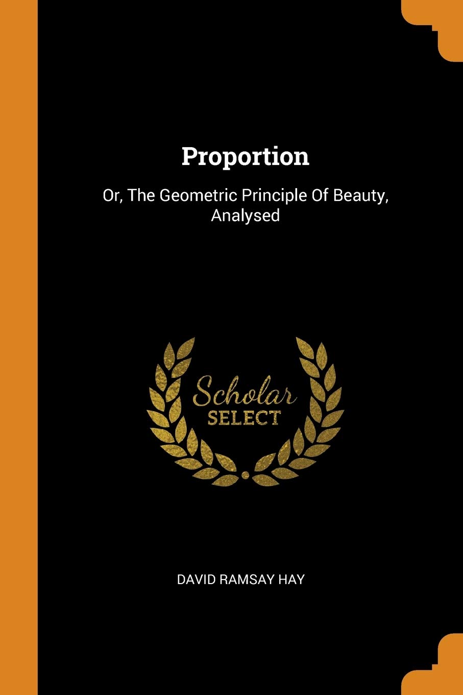 Proportion: Or, the Geometric Principle of Beauty, Analysed Politics & History