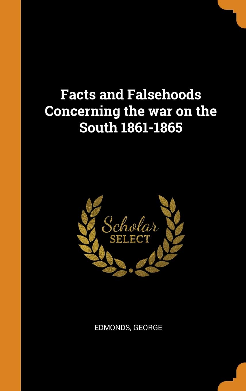 Facts and Falsehoods Concerning the war on the South 1861-1865 Politics & History