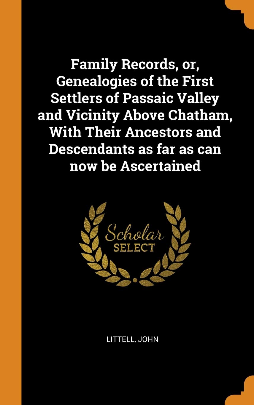 Family Records, or, Genealogies of the First Settlers of Passaic Valley and Vicinity Above Chatham, With Their Ancestors and Descendants as far as can now be Ascertained Reference Books