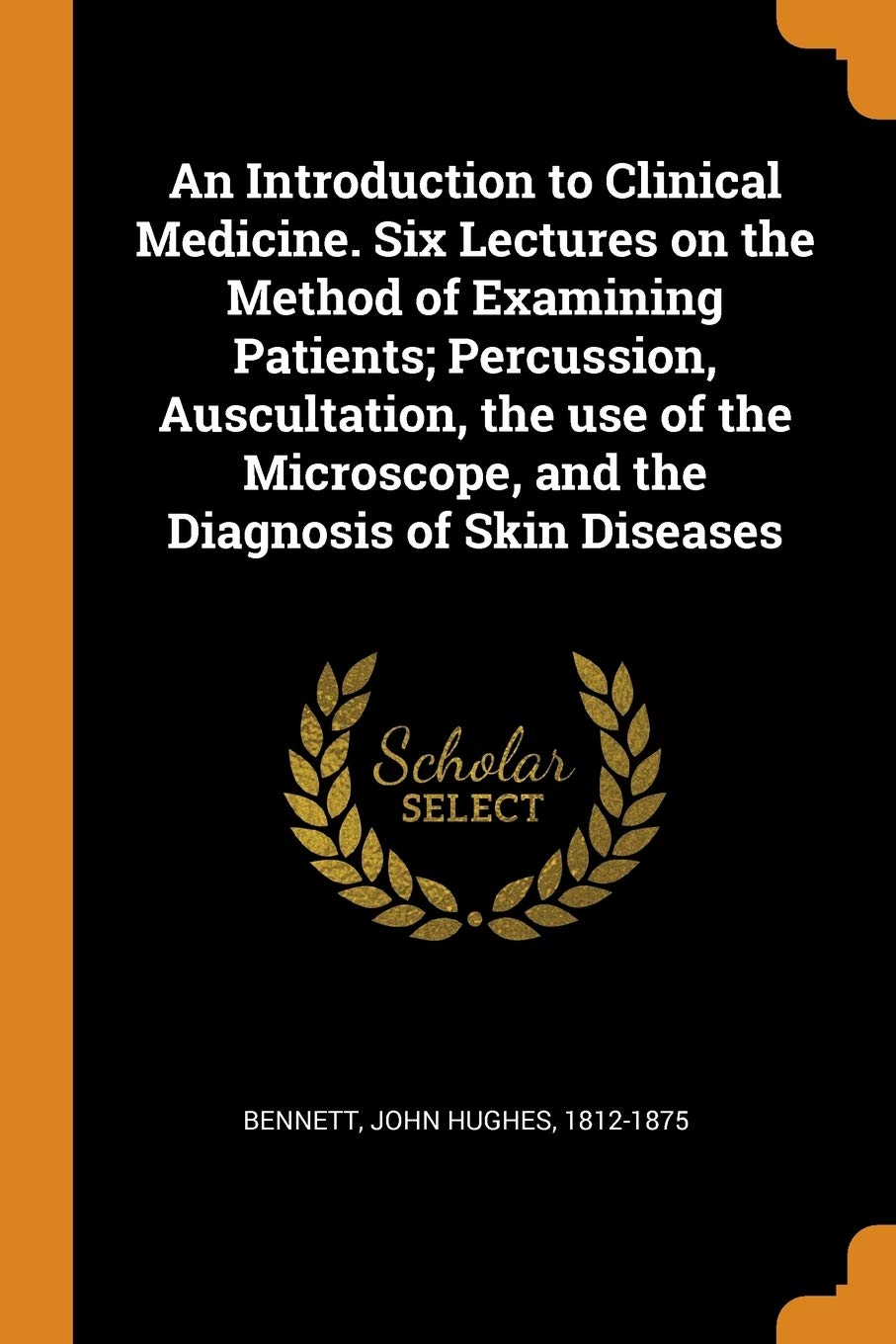 An Introduction to Clinical Medicine. Six Lectures on the Method of Examining Patients; Percussion, Auscultation, the use of the Microscope, and the Diagnosis of Skin Diseases Politics & History