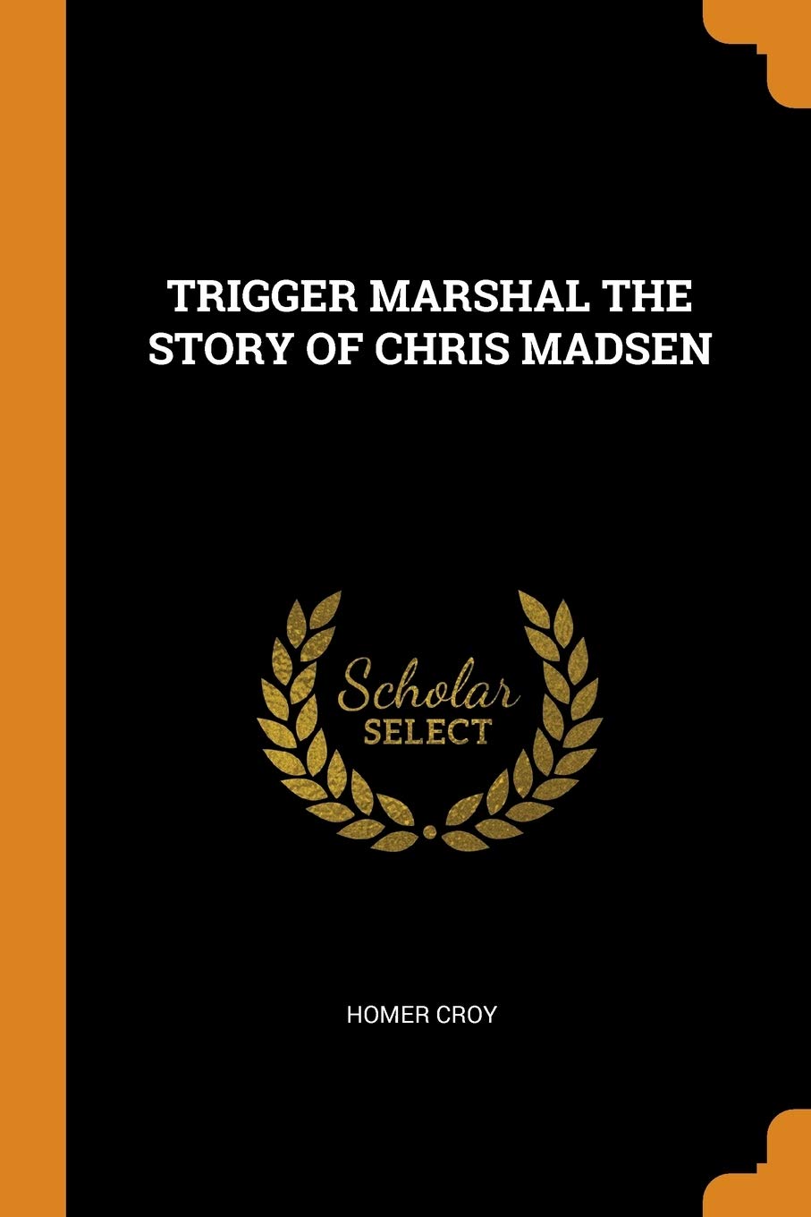 Trigger Marshal the Story of Chris Madsen Politics & History
