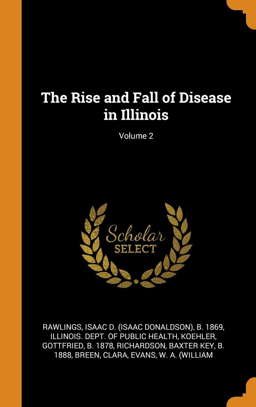 The Rise and Fall of Disease in Illinois; Volume 2 Politics & History
