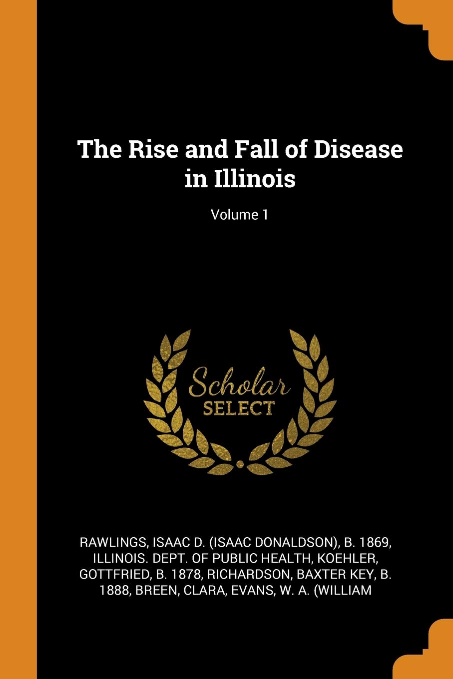 The Rise and Fall of Disease in Illinois; Volume 1 Politics & History