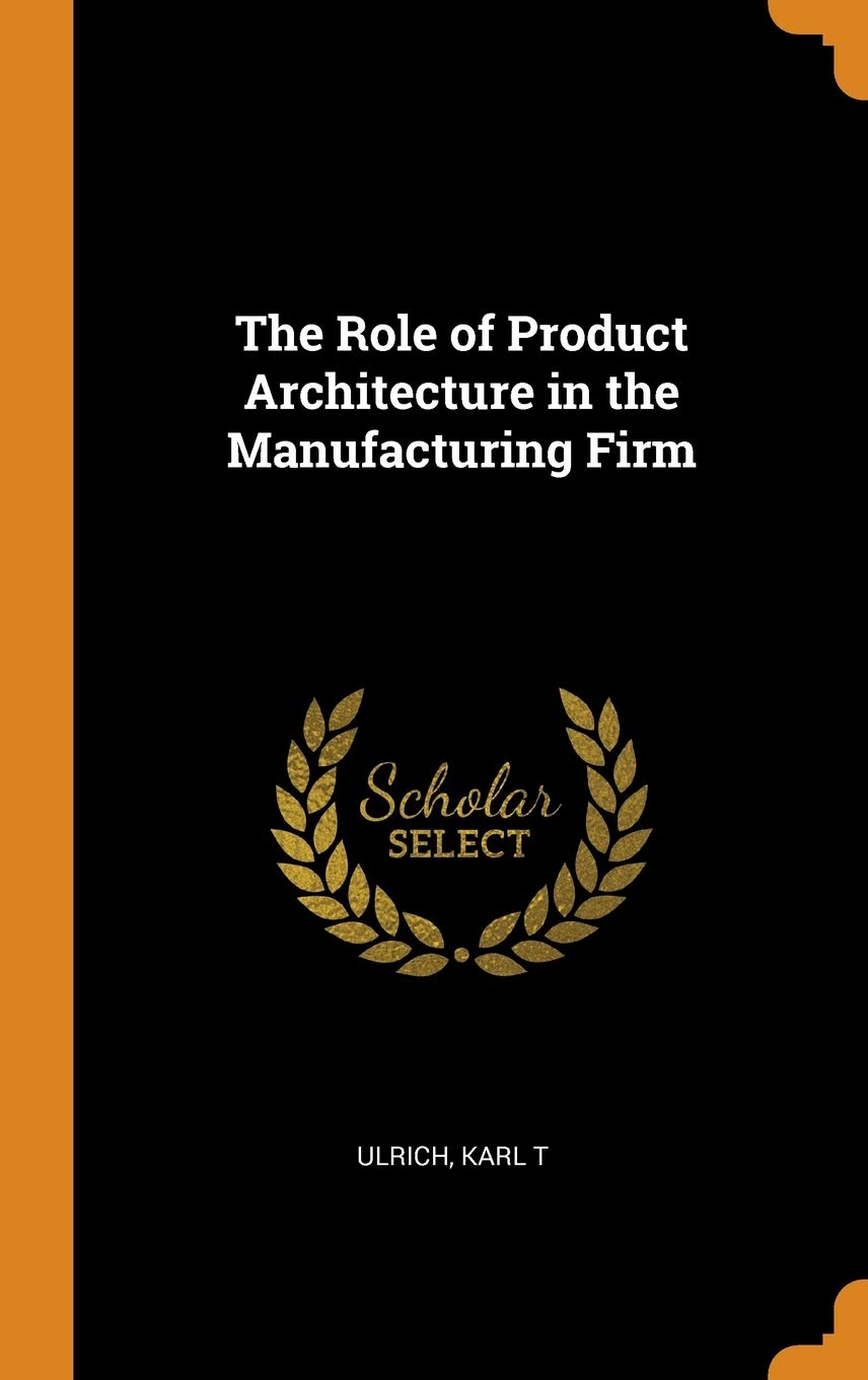 The Role of Product Architecture in the Manufacturing Firm Politics & History