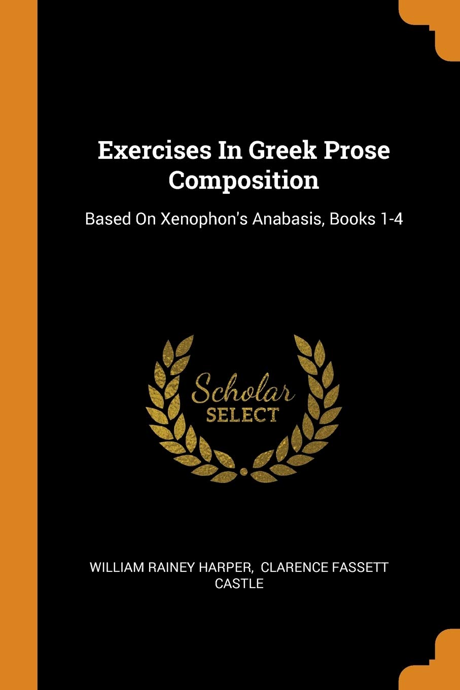Exercises In Greek Prose Composition: Based On Xenophon's Anabasis, Books 1-4 Politics & History