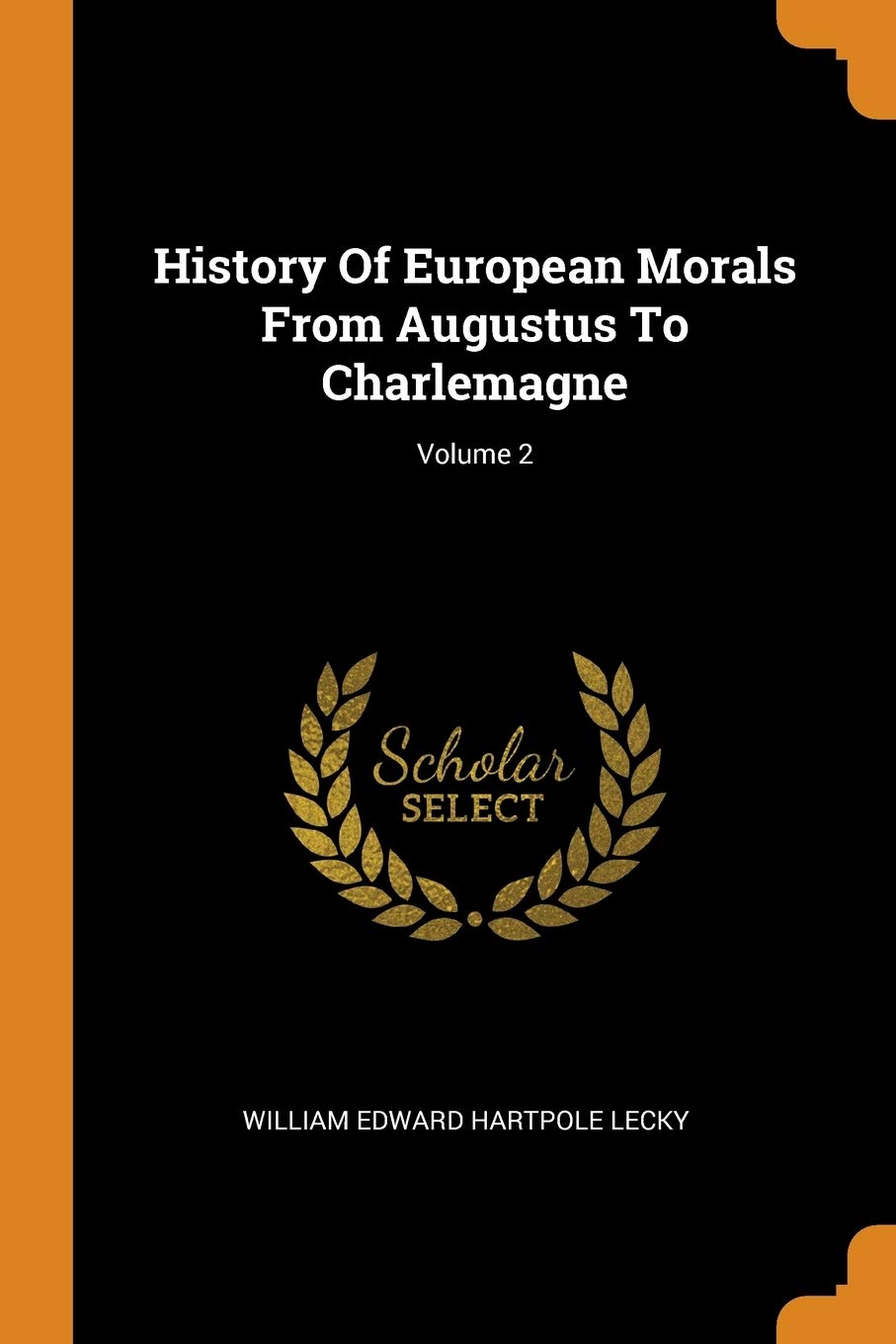 History Of European Morals From Augustus To Charlemagne; Volume 2 Politics & History