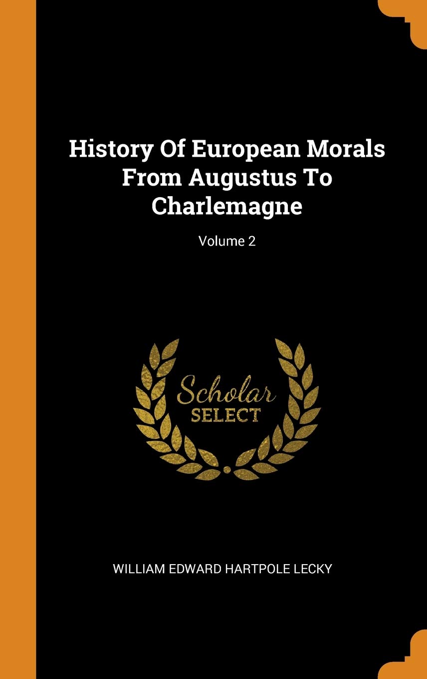 History Of European Morals From Augustus To Charlemagne; Volume 2 Politics & History