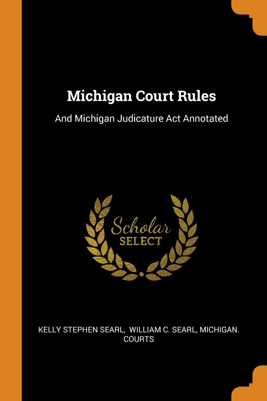 Michigan Court Rules: And Michigan Judicature ACT Annotated Politics & History