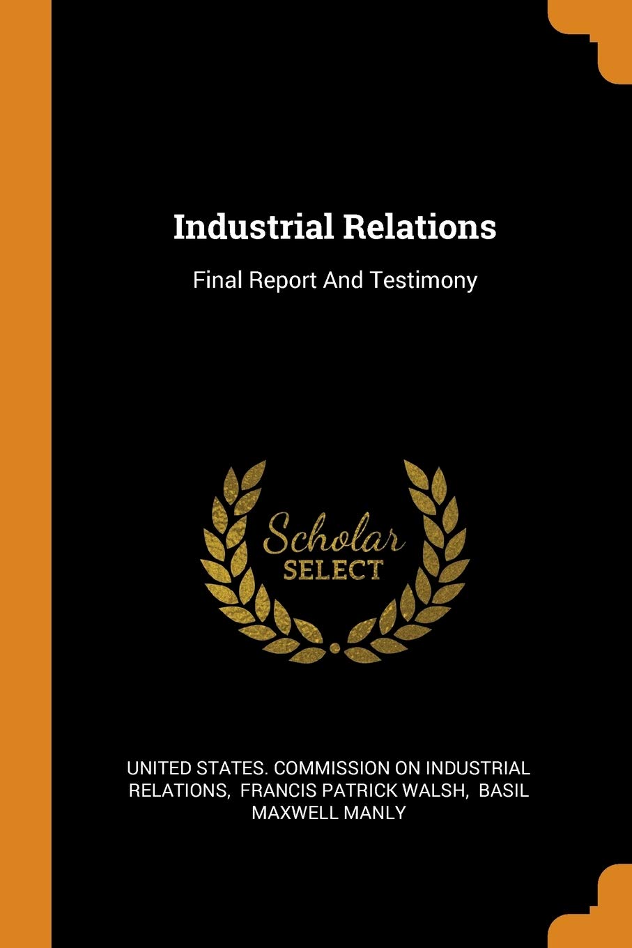 Industrial Relations: Final Report And Testimony Business, Finance & Career