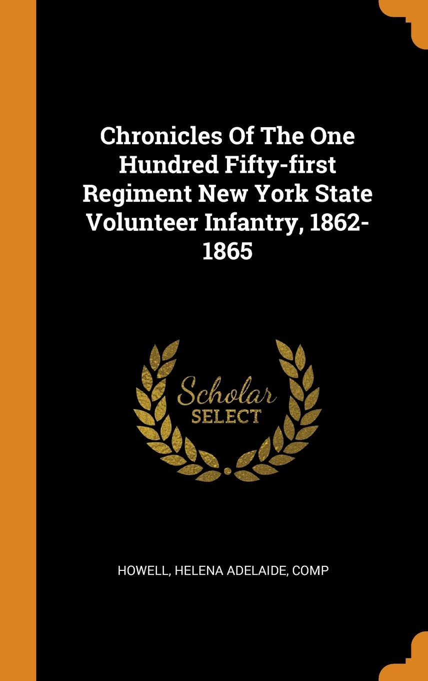 Chronicles Of The One Hundred Fifty-First Regiment New York State Volunteer Infantry, 1862-1865 book