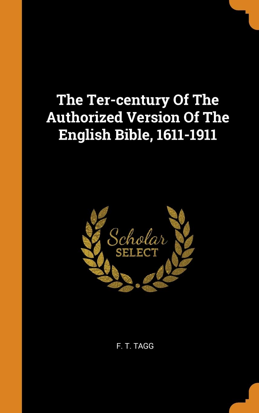 The Ter-century Of The Authorized Version Of The English Bible, 1611-1911 Politics & History