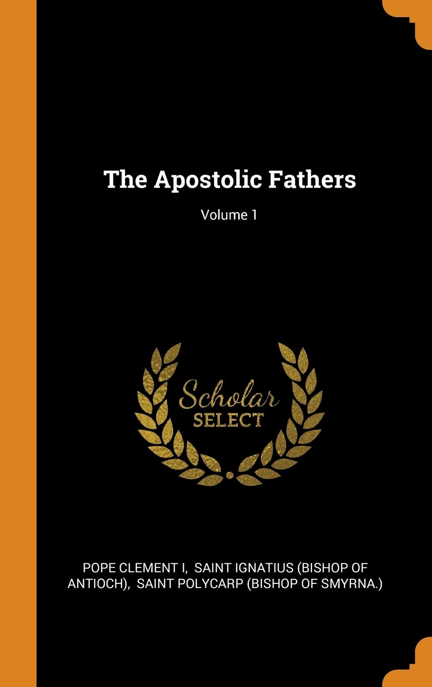 The Apostolic Fathers; Volume 1 Politics & History