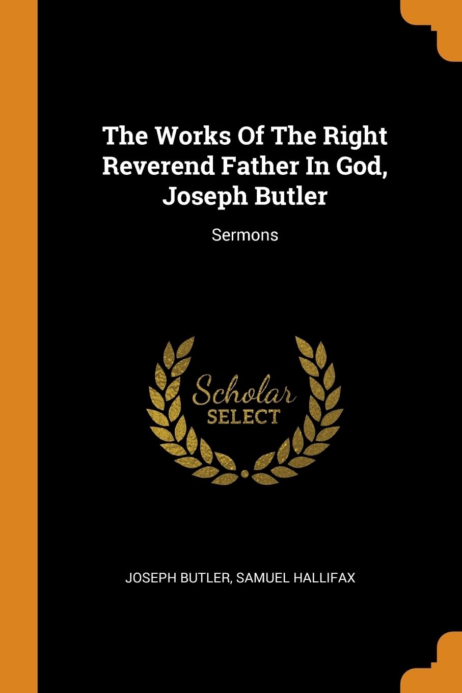 The Works Of The Right Reverend Father In God, Joseph Butler: Sermons Politics & History