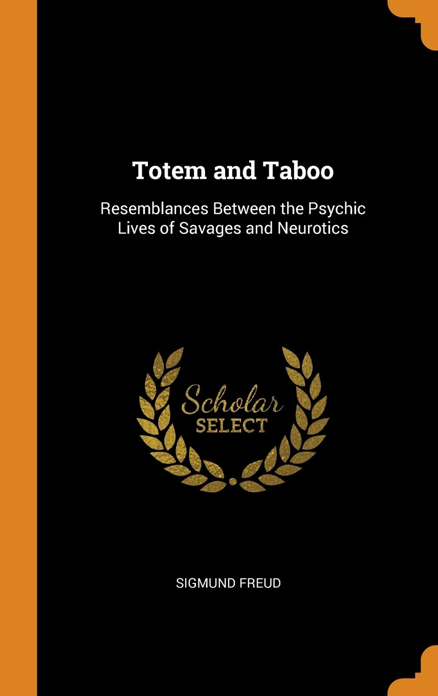 Totem and Taboo: Resemblances Between the Psychic Lives of Savages and Neurotics Medicine