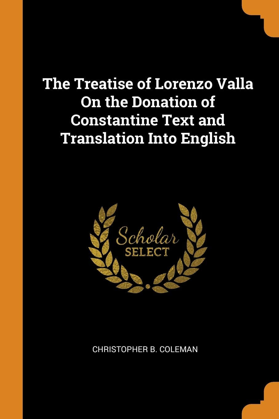 The Treatise of Lorenzo Valla on the Donation of Constantine Text and Translation Into English Politics & History