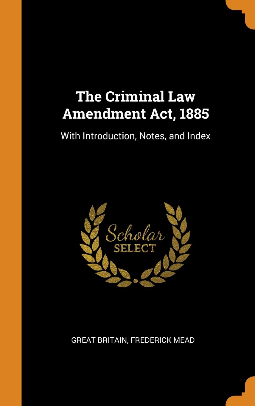 Product Image: The Criminal Law Amendment Act, 1885: With Introduction, Notes, and Index