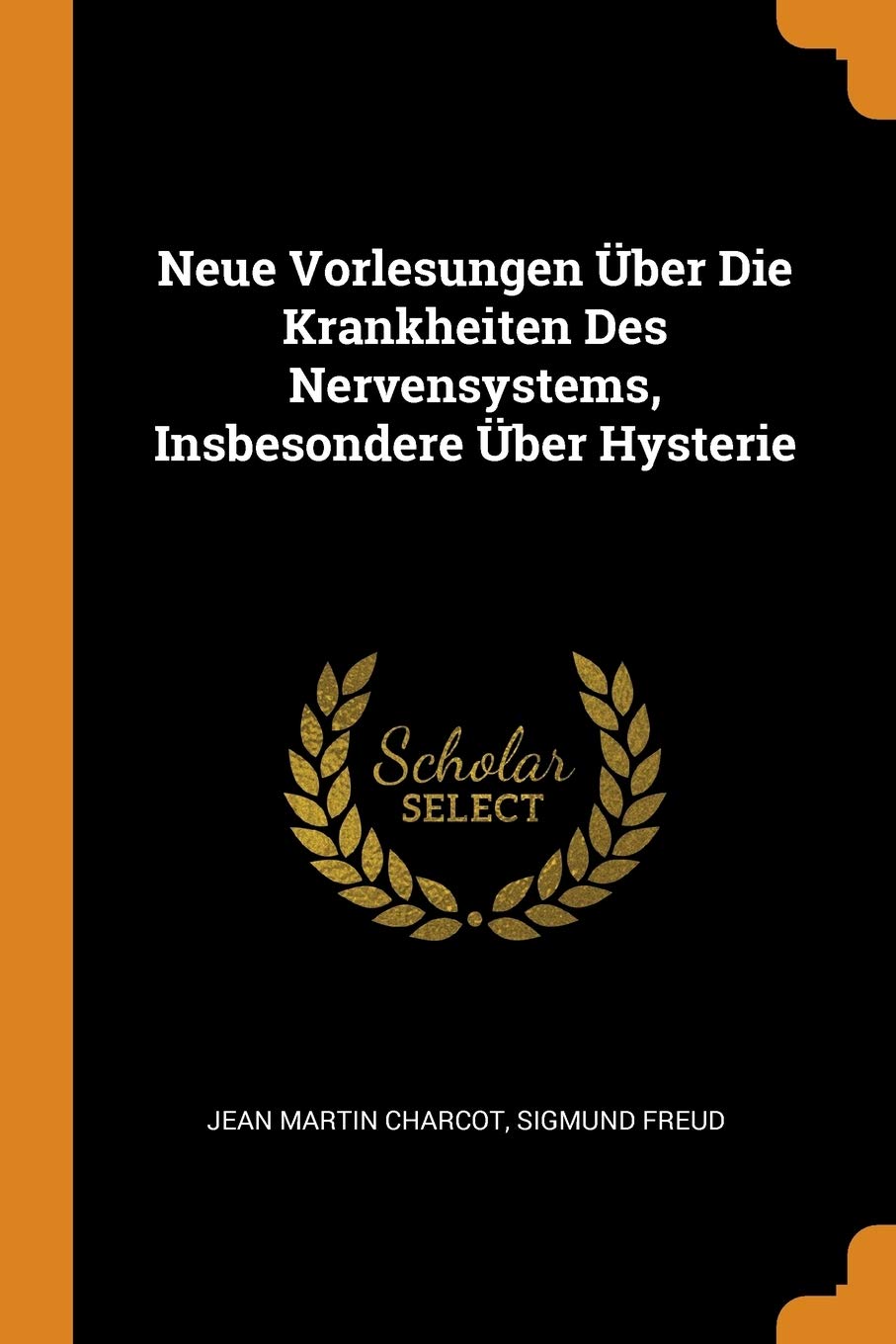 Neue Vorlesungen Über Die Krankheiten Des Nervensystems, Insbesondere Über Hysterie Medicine