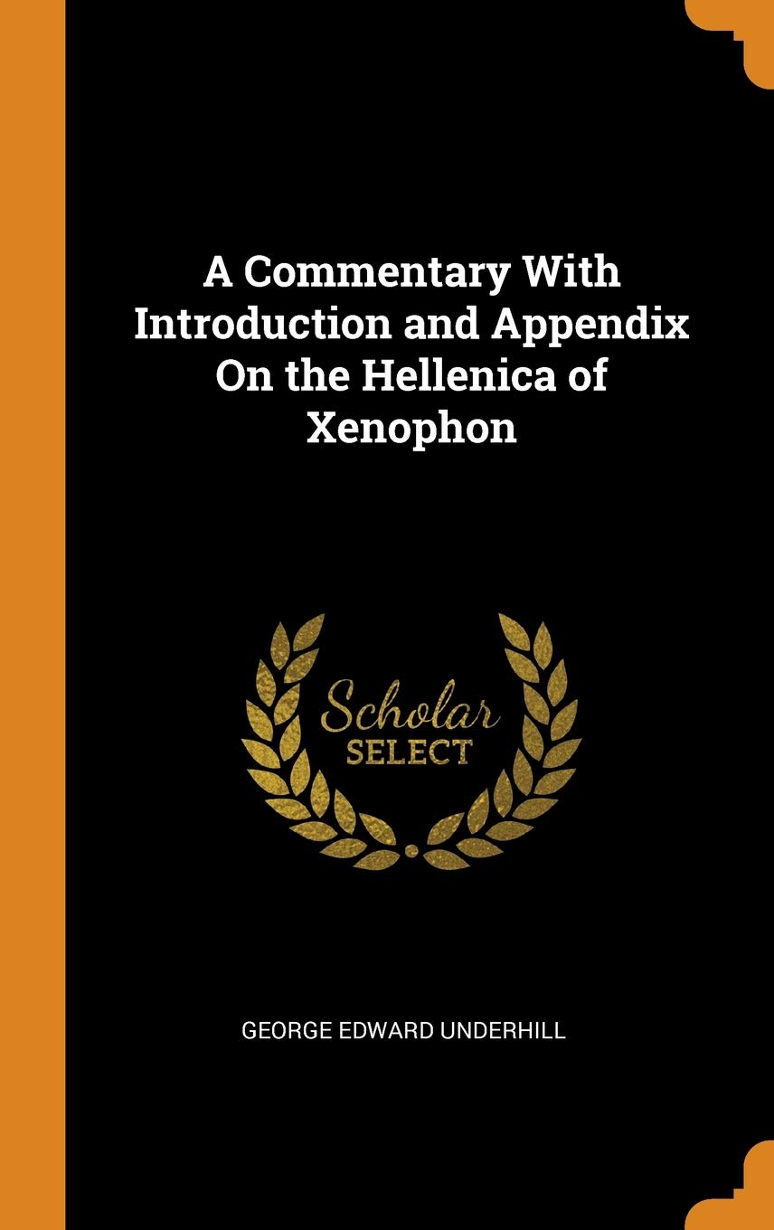 A Commentary With Introduction and Appendix On the Hellenica of Xenophon Politics & History