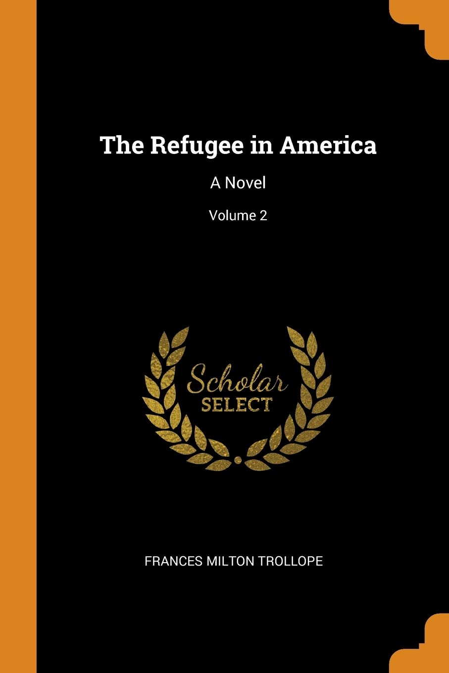 The Refugee in America: A Novel; Volume 2 Contemporary literature