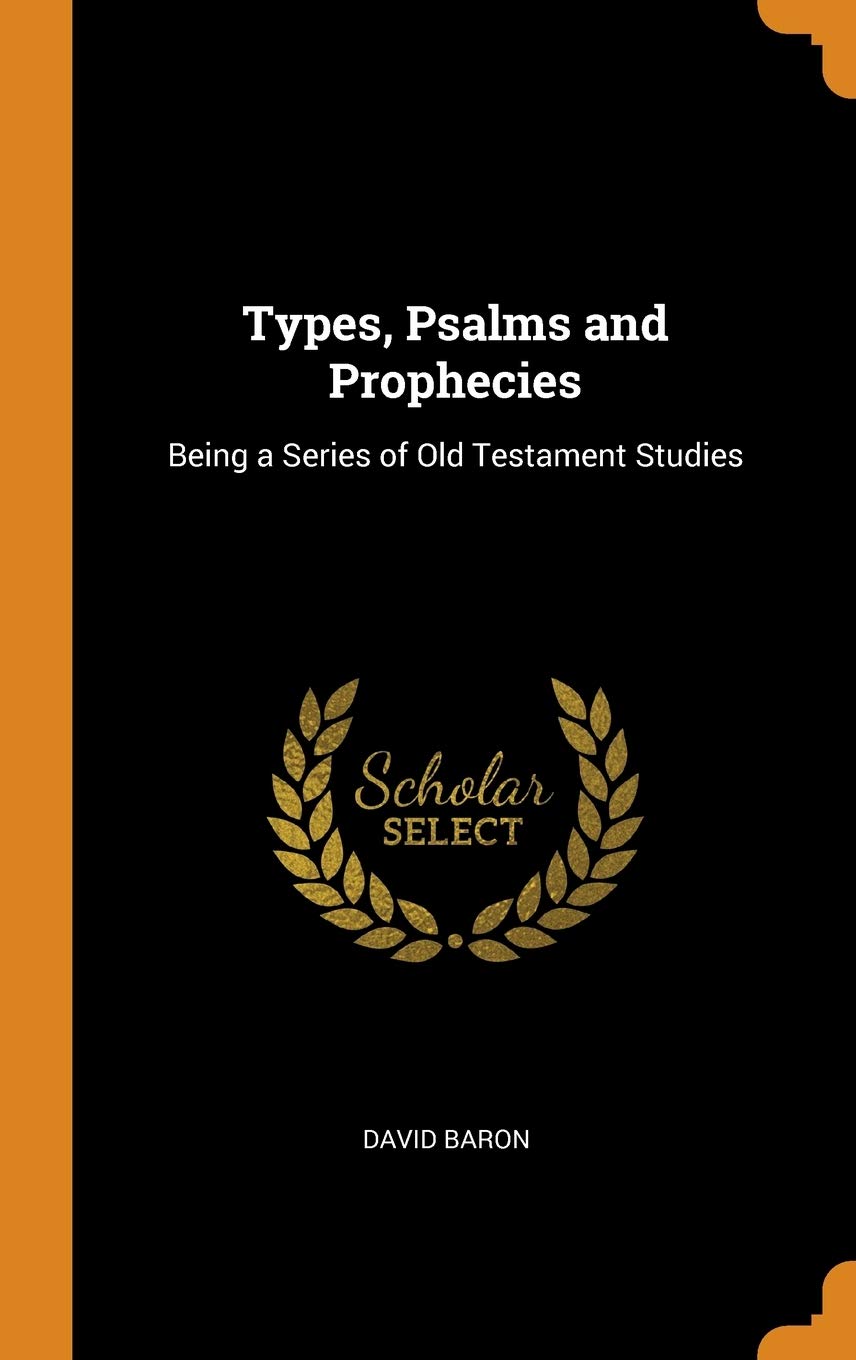 Types, Psalms and Prophecies: Being a Series of Old Testament Studies Arts & Music