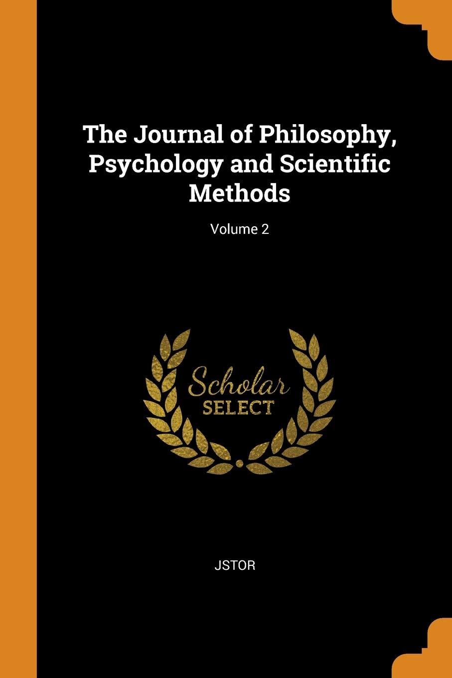 The Journal of Philosophy, Psychology and Scientific Methods; Volume 2 Philosophy