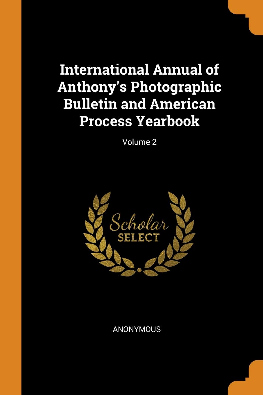 International Annual of Anthony's Photographic Bulletin and American Process Yearbook; Volume 2 Social Sciences