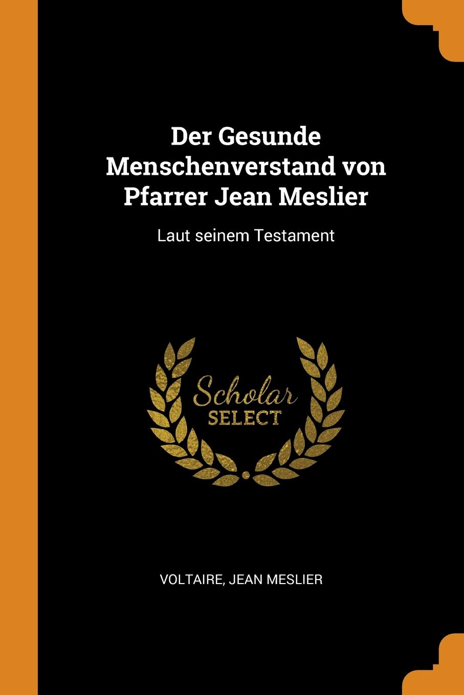Der Gesunde Menschenverstand Von Pfarrer Jean Meslier: Laut Seinem Testament Social Sciences