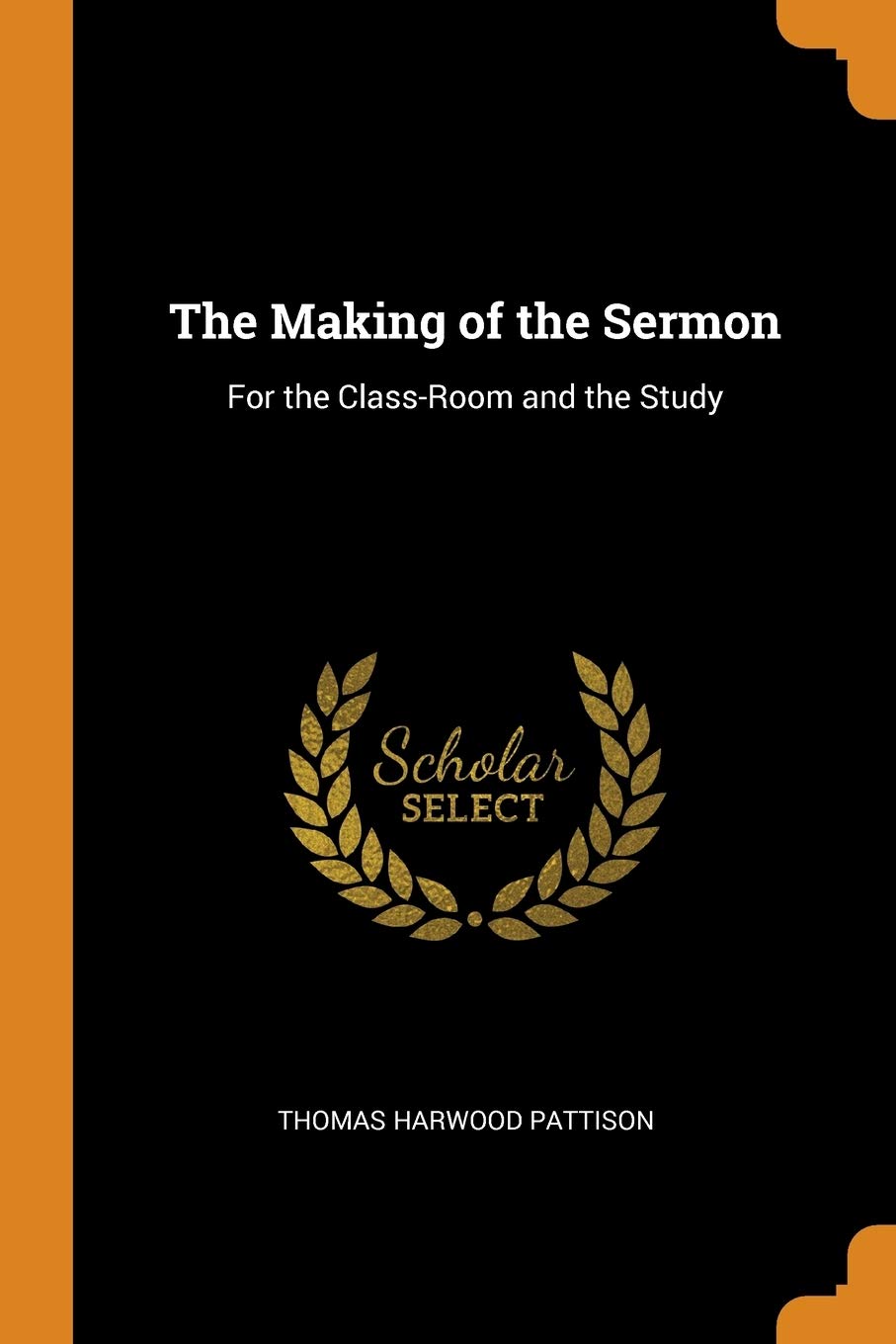 The Making of the Sermon: For the Class-Room and the Study Religion & Esotericism