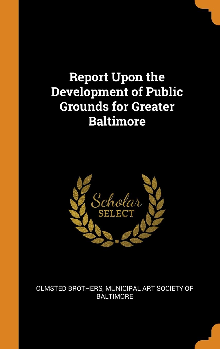 Report Upon the Development of Public Grounds for Greater Baltimore Business, Finance & Career