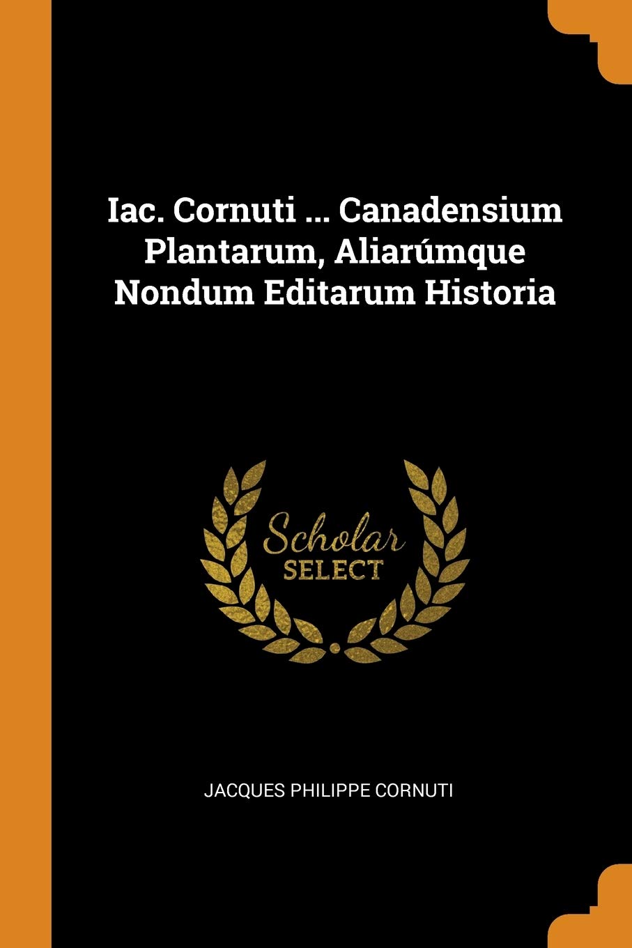 Iac. Cornuti ... Canadensium Plantarum, Aliarúmque Nondum Editarum Historia Politics & History