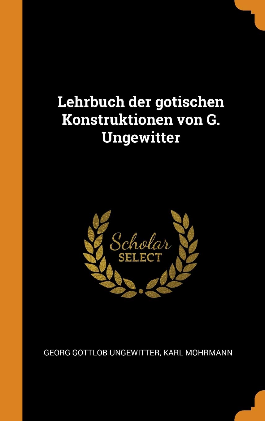 Lehrbuch Der Gotischen Konstruktionen Von G. Ungewitter Architecture