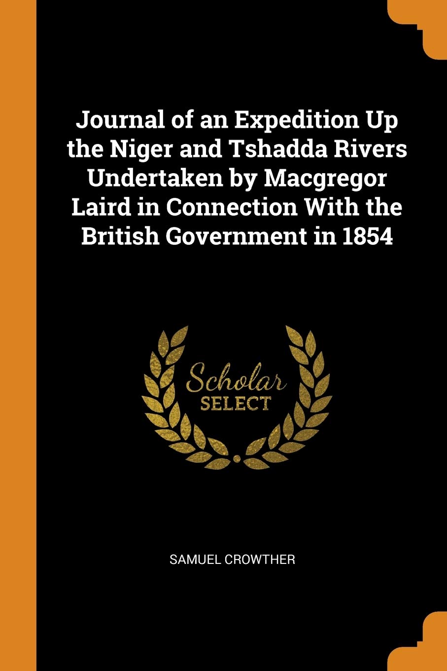 Journal of an Expedition Up the Niger and Tshadda Rivers Undertaken by MacGregor Laird in Connection with the British Government in 1854 book