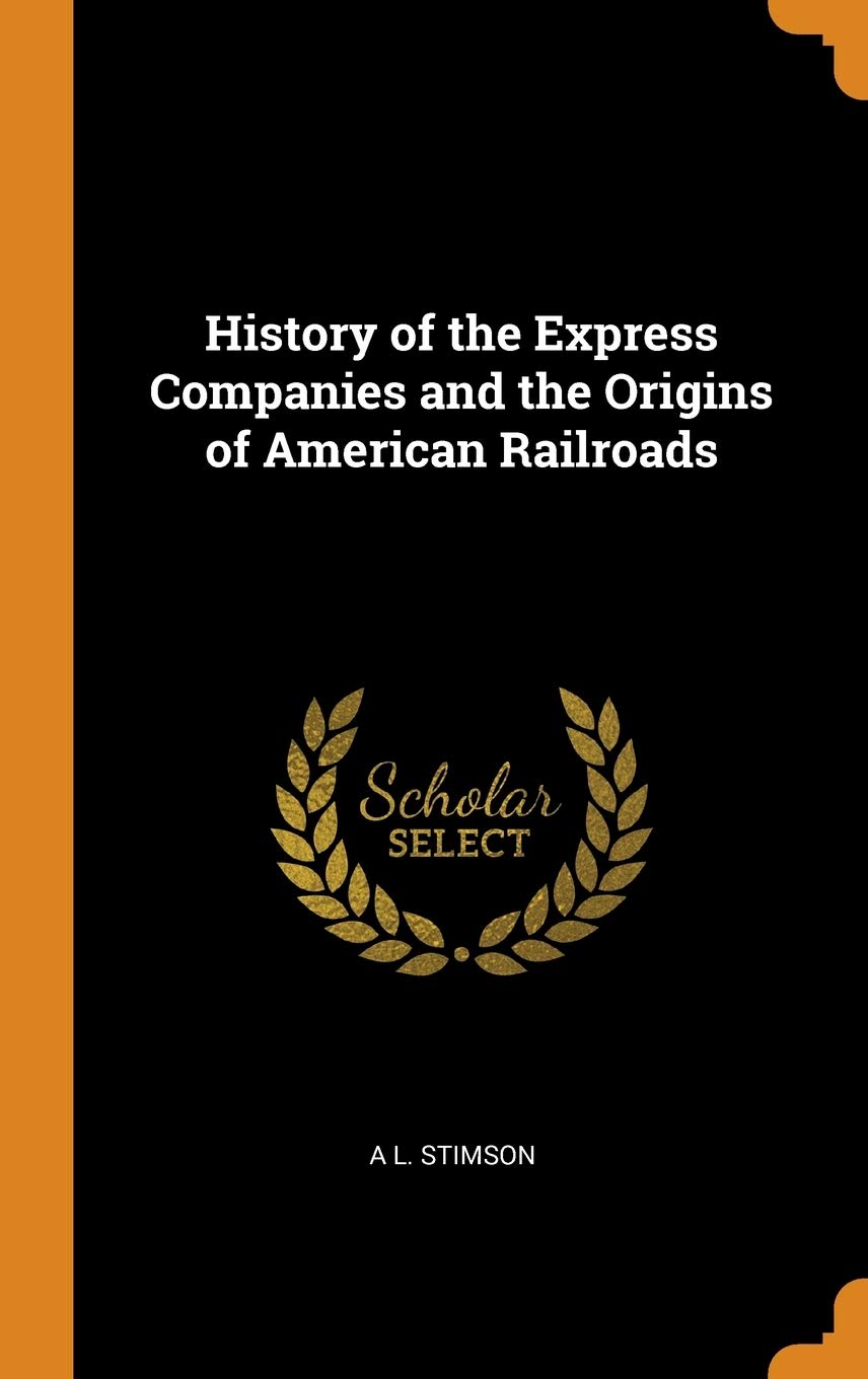 History of the Express Companies and the Origins of American Railroads book