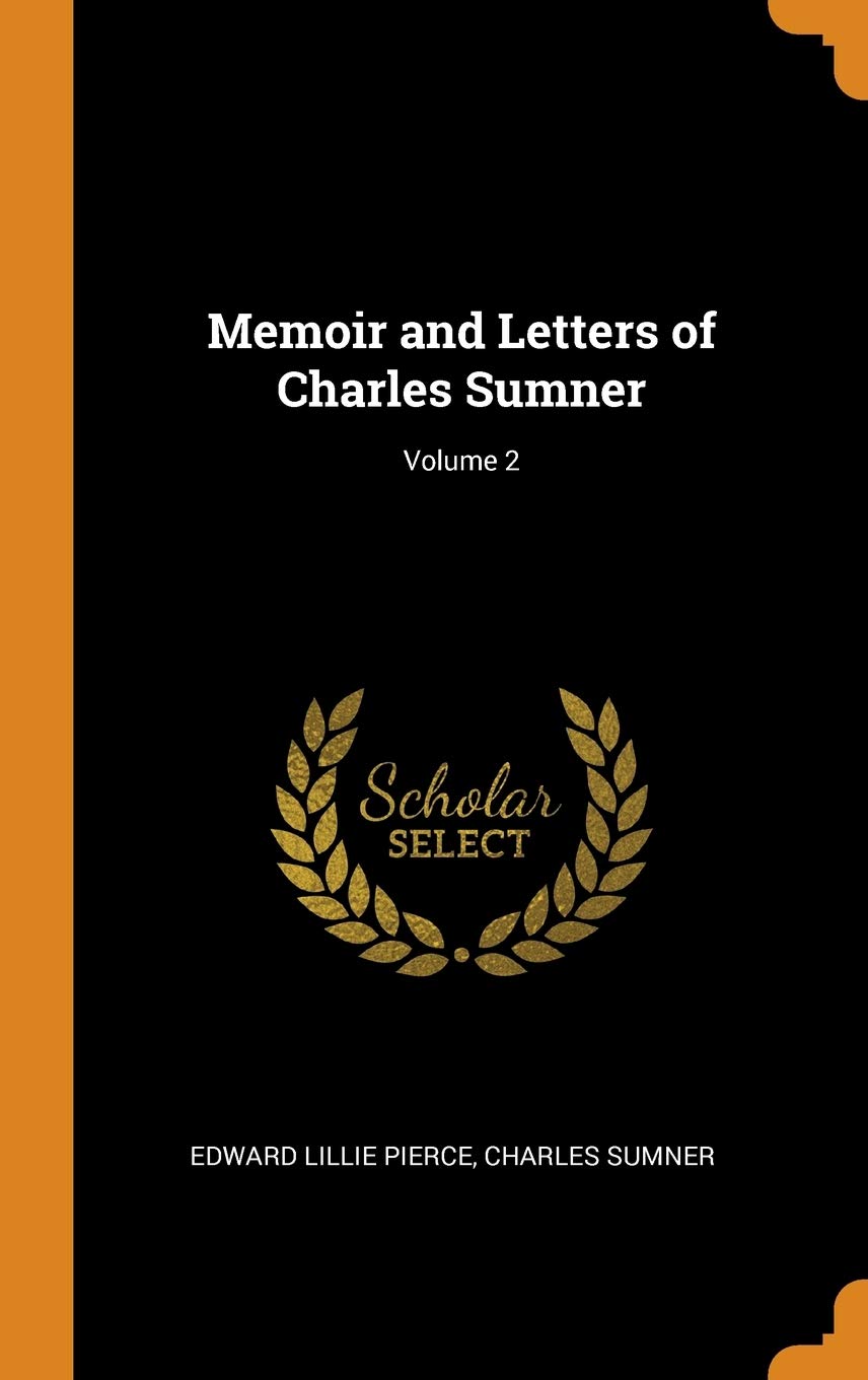 Memoir and Letters of Charles Sumner; Volume 2 Art & Literature