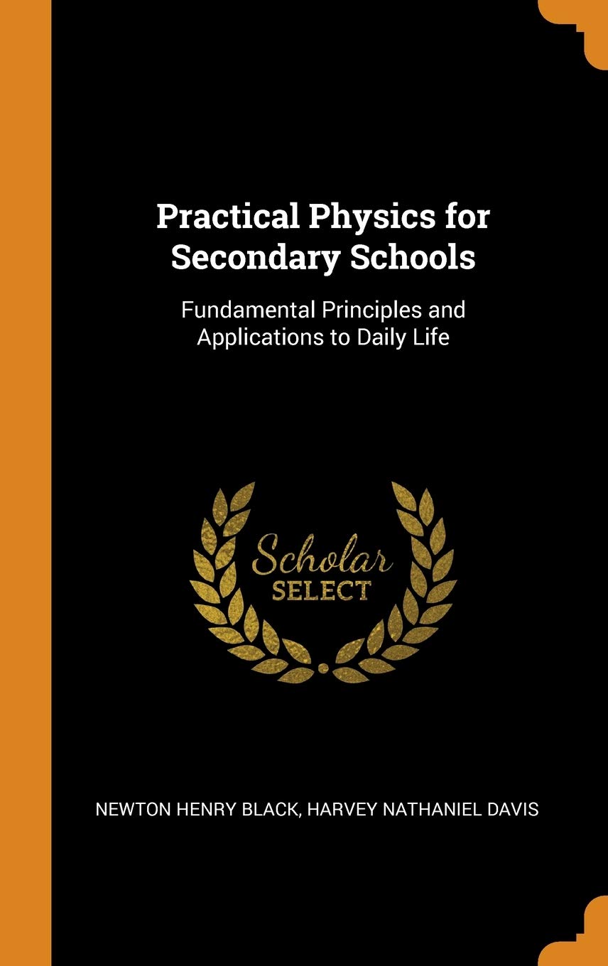 Practical Physics for Secondary Schools: Fundamental Principles and Applications to Daily Life Politics & History