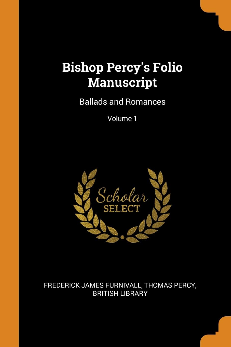 Bishop Percy's Folio Manuscript: Ballads and Romances; Volume 1 Social Sciences