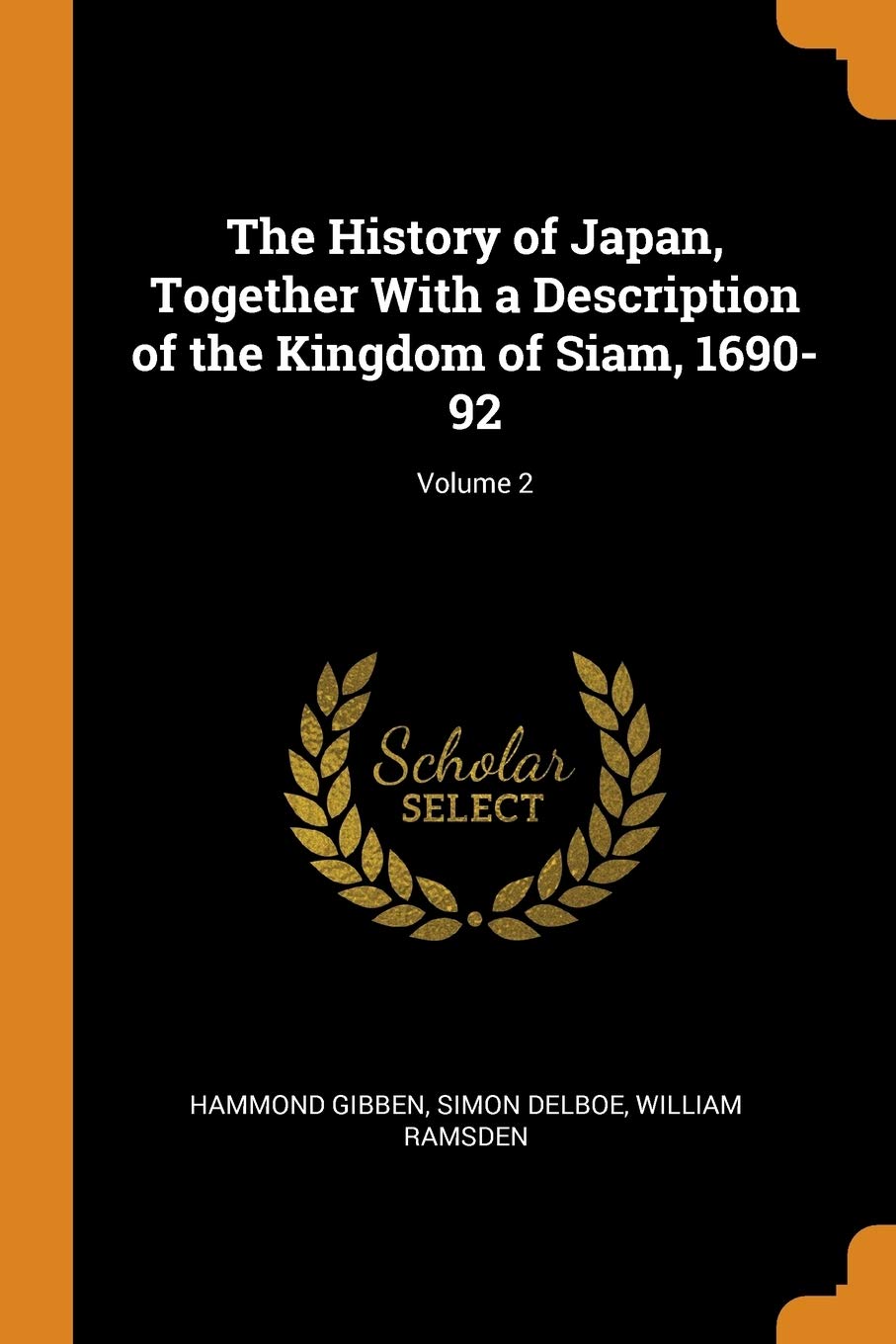 The History of Japan, Together with a Description of the Kingdom of Siam, 1690-92; Volume 2 Politics & History