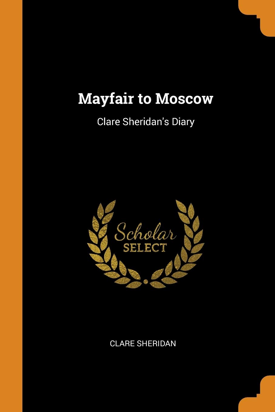 Mayfair to Moscow: Clare Sheridan's Diary Memories