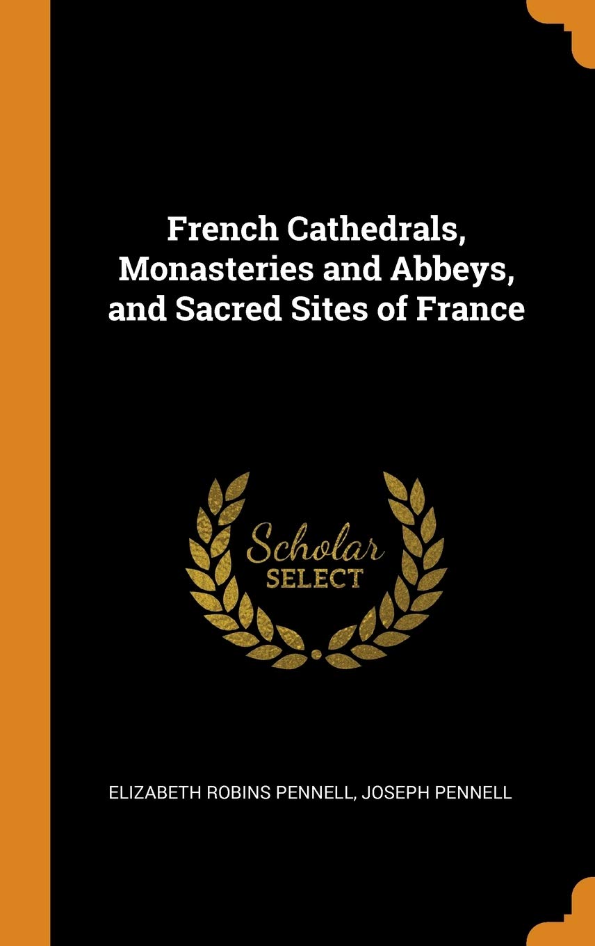 French Cathedrals, Monasteries and Abbeys, and Sacred Sites of France Architecture
