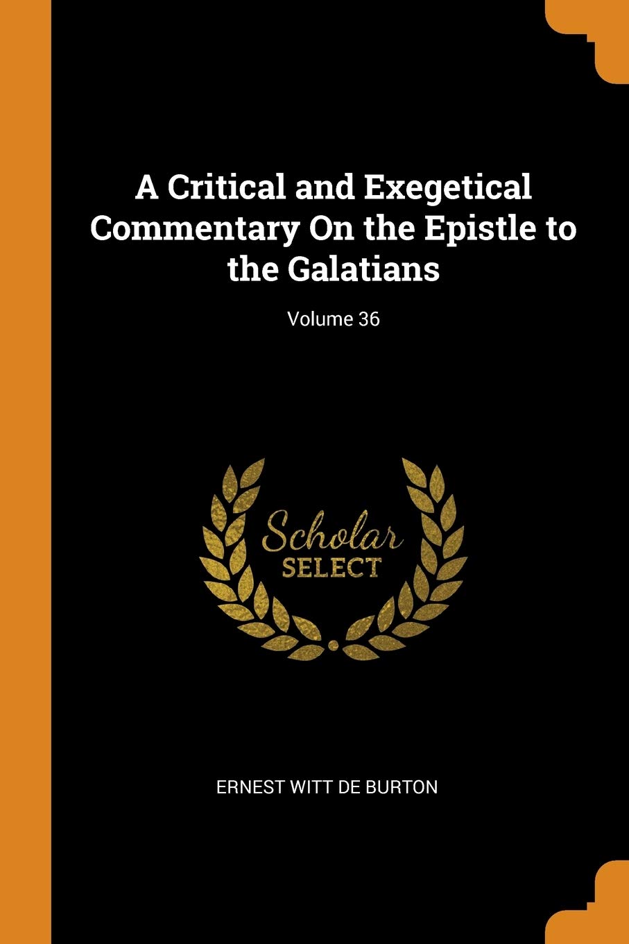 A Critical and Exegetical Commentary on the Epistle to the Galatians; Volume 36 Social Sciences